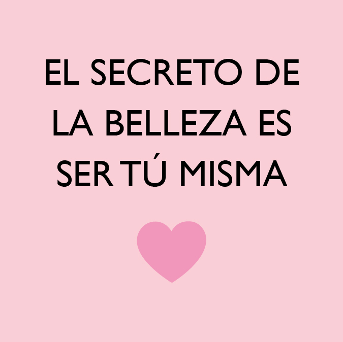 El secreto de la belleza es ser tú misma